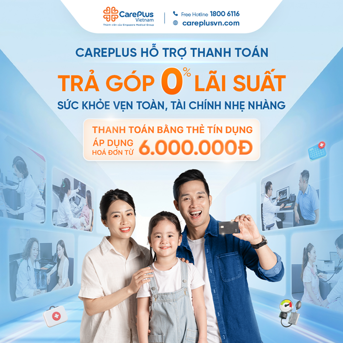 CAREPLUS HỖ TRỢ THANH TOÁN TRẢ GÓP LÃI SUẤT 0% - SỨC KHỎE VẸN TOÀN, TÀI CHÍNH NHẸ NHÀNG  