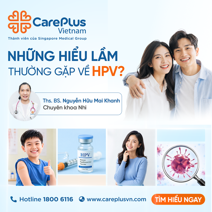 NHỮNG HIỂU LẦM PHỔ BIẾN VỀ HPV – HIỂU ĐÚNG ĐỂ CHỦ ĐỘNG BẢO VỆ BẢN THÂN VÀ GIA ĐÌNH 