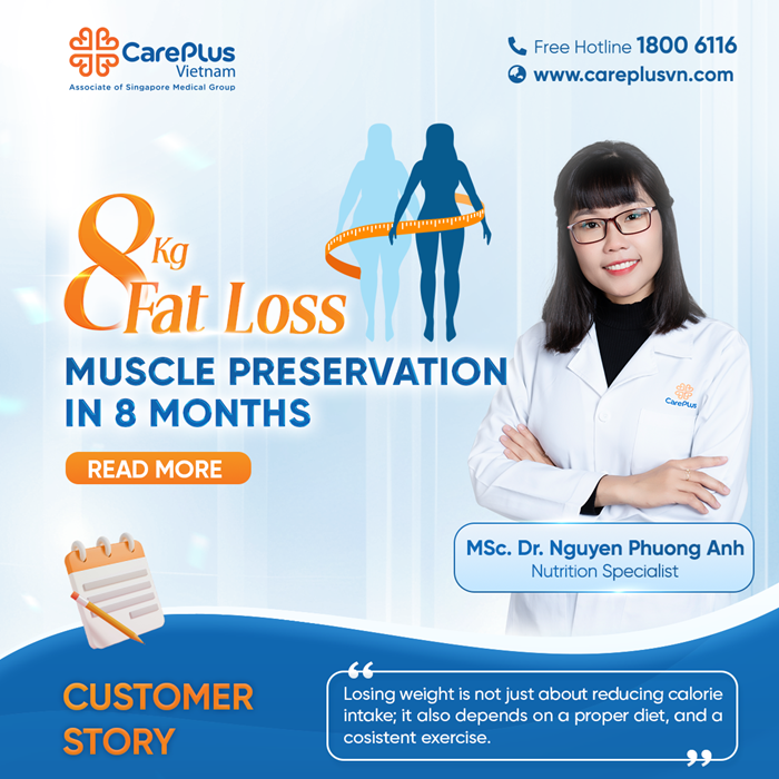 [CUSTOMER STORY] SUCCESSFULLY LOSING 8KG OF FAT & PRESERVING MUSCLE WITH CAREPLUS NUTRITION CONSULTATION 