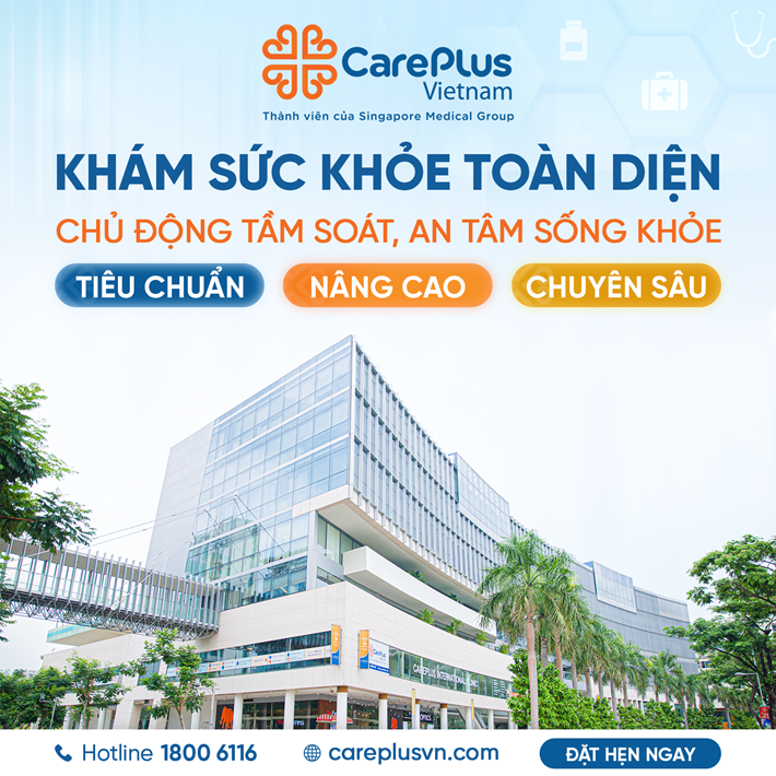 KHÁM SỨC KHỎE TOÀN DIỆN TẠI CAREPLUS CHỦ ĐỘNG TẦM SOÁT, AN TÂM SỐNG KHỎE 