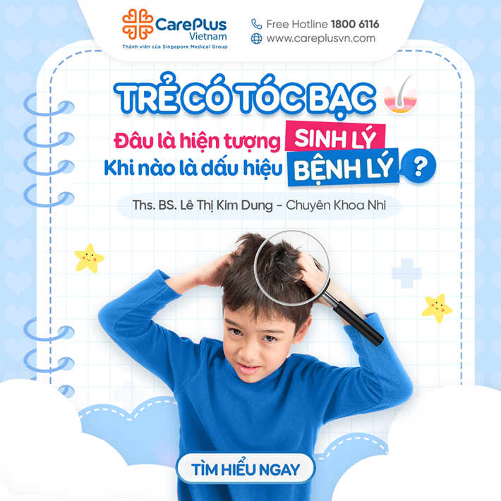 TÓC BẠC SỚM Ở TRẺ EM – KHI NÀO LÀ HIỆN TƯỢNG SINH LÝ, KHI NÀO LÀ DẤU HIỆU BỆNH LÝ? 