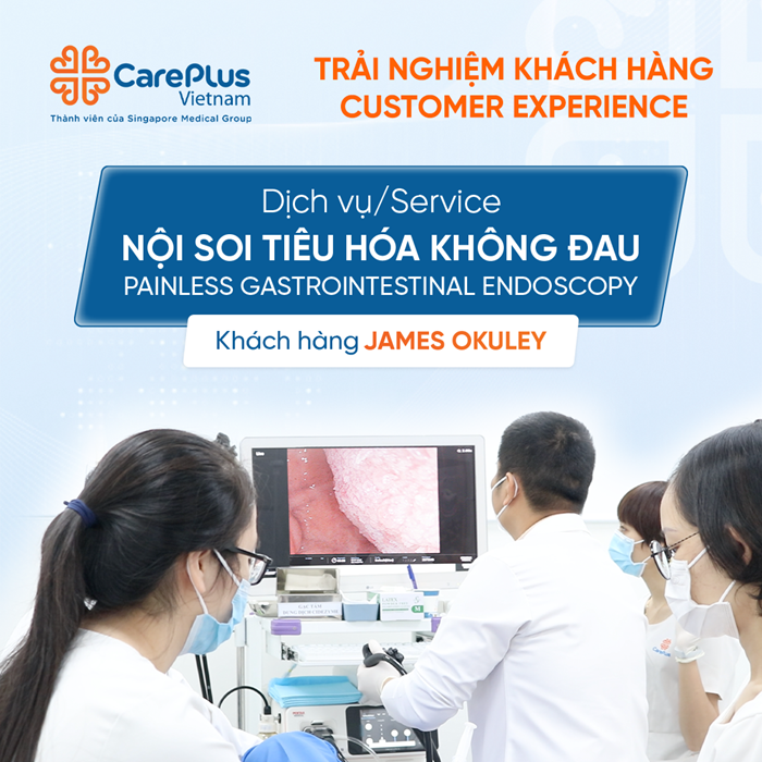 TRẢI NGHIỆM KHÁCH HÀNG SỬ DỤNG DỊCH VỤ NỘI SOI TIÊU HÓA KHÔNG ĐAU TẠI CAREPLUS 