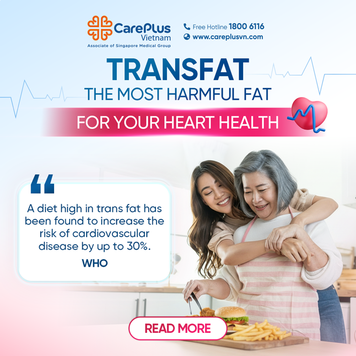 TRANS FAT: THE MOST HARMFUL FAT FOR HEART HEALTH